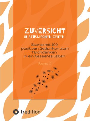 cover image of Zuversicht in stürmischen Zeiten Starte mit 100 positiven Gedanken zum Nachdenken in ein besseres Leben Band 2